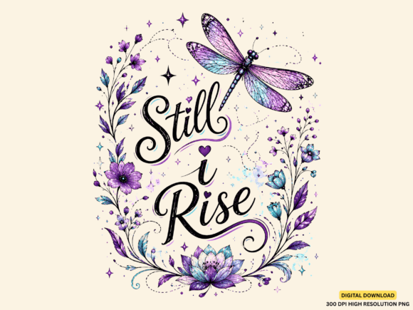Still I Rise PNG + Dragonfly PNG Design: A Thoughtful Asset for Purpose-Driven Apparel